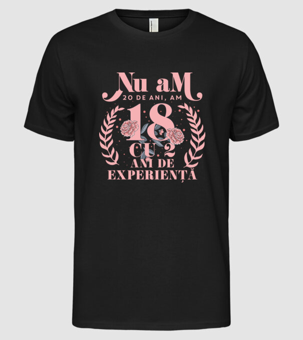 Nu am 20 de ani, am 18 cu 2 ani de experiență model negru pe tricou