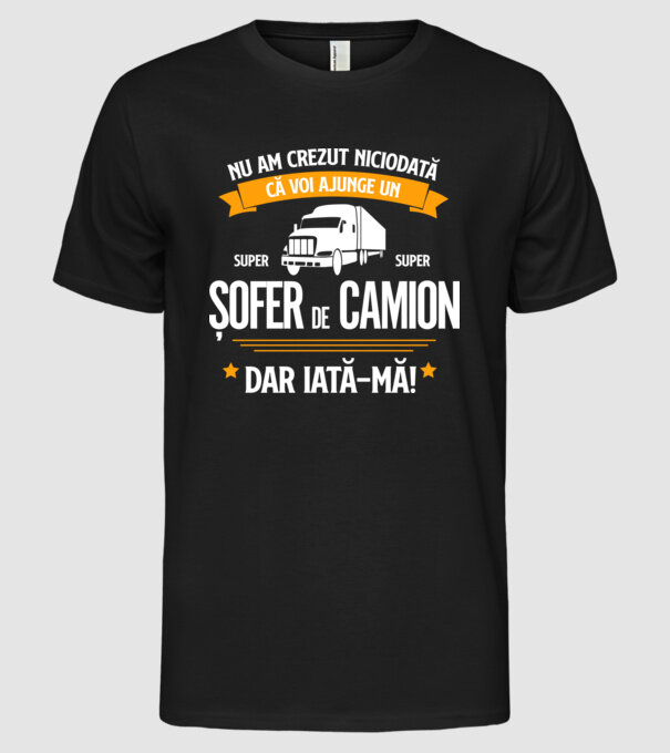 nu am crezut niciodată că voi ajunge un super șofer de camion, dar iată-mă! model negru pe tricou