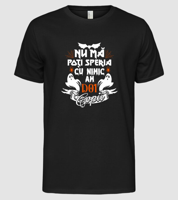 Nu mă poți speria cu nimic ... am doi copii model negru pe tricou