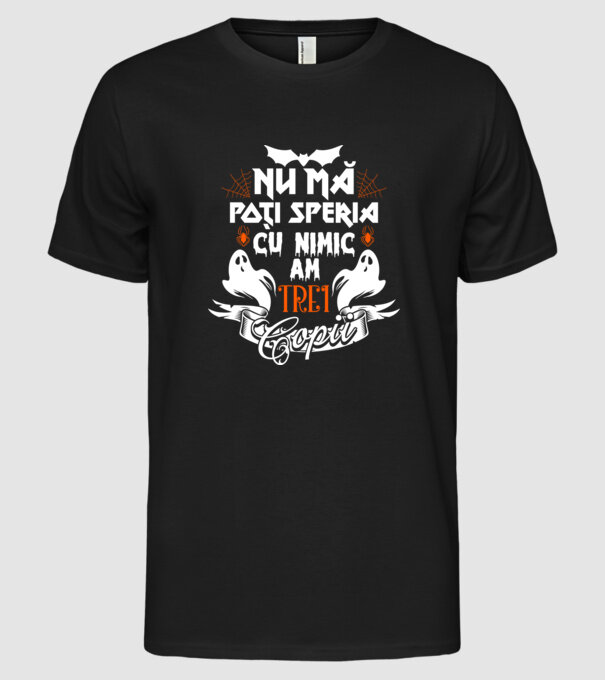 Nu mă poți speria cu nimic ... am trei copii model negru pe tricou