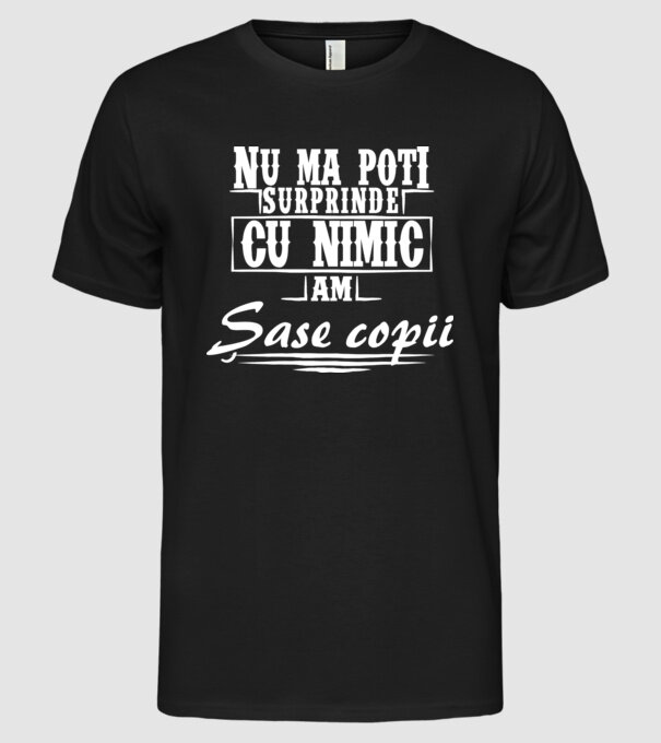 Nu mă poți surprinde cu nimic, am șase copii model negru pe tricou