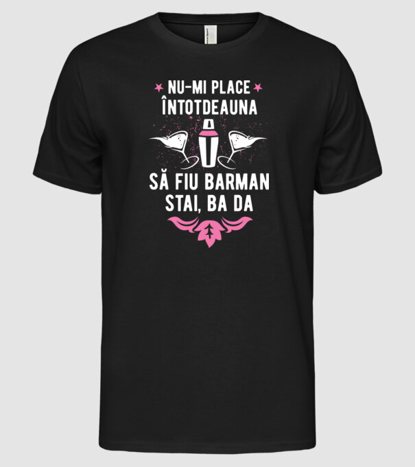 nu-mi place întotdeauna să fiu barman, stai, ba da, îmi place model negru pe tricou