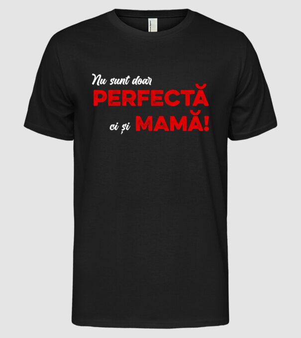 Nu sunt doar perfectă, ci și mamă! model negru pe tricou