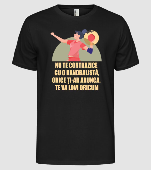 nu te contrazice cu o handbalistă, orice ți-ar arunca, te va lovi oricum model negru pe tricou