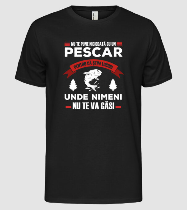 nu te pune niciodată cu un pescar, pentru că știm locuri unde nimeni nu te va găsi model negru pe tricou