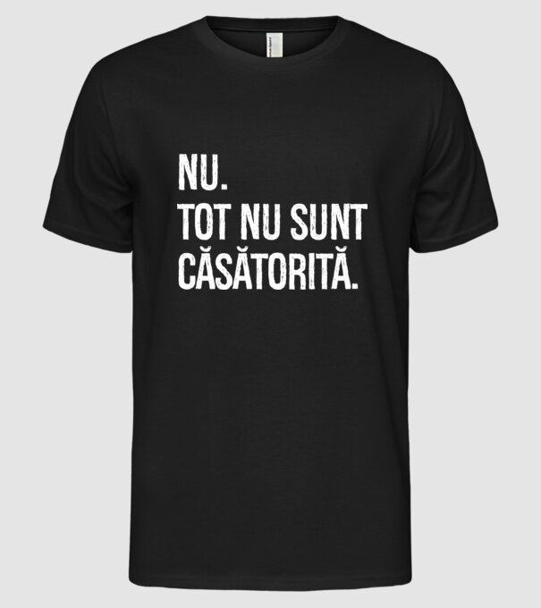 nu. tot nu sunt căsătorită. model negru pe tricou