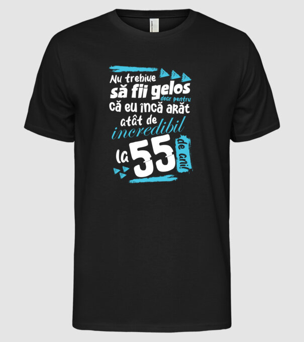 Nu trebuie să fii gelos 55 de ani model negru pe tricou