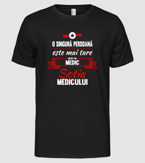 O singură persoană este mai tare decât un medic, soția medicului model negru pe tricou