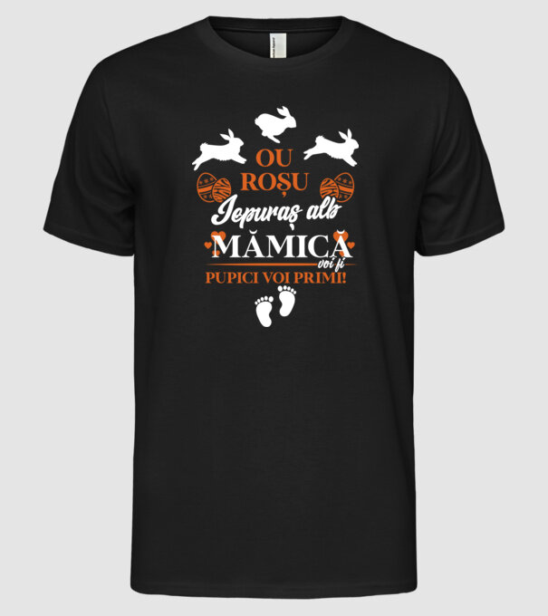 Ou roșu, iepuraș alb, mămică voi fi pupici voi primi! model negru pe tricou
