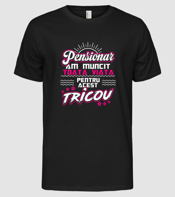 Pensionar - am muncit toată viața pentru acest tricou model negru pe tricou