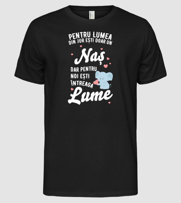 Pentru lumea din jur ești doar o naș, dar pentru noi ești întreaga lume 01 (2) model negru pe tricou