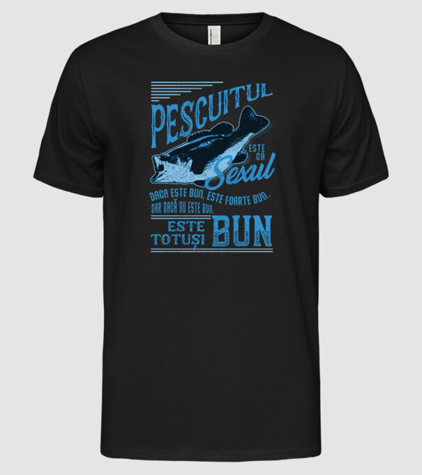 pescuitul este ca sexul, dacă este bun, este foarte bun, dar dacă nu este bun, este totuși bun model negru pe tricou