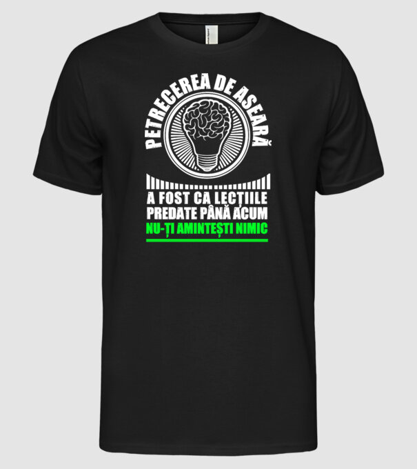 petrecerea de aseară a fost ca lecțiile predate până acum, nu-ți amintești nimic D8704465 model negru pe tricou