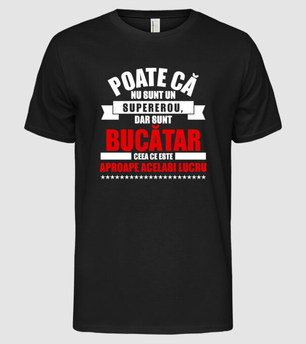 Poate că nu sunt un supererou, dar sunt BUCĂTAR, ceea ce este aproape același lucru model negru pe tricou