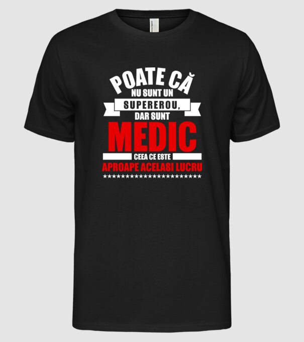 Poate că nu sunt un supererou, dar sunt MEDIC, ceea ce este aproape același lucru model negru pe tricou