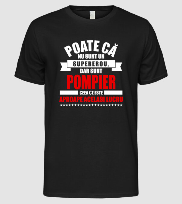 Poate că nu sunt un supererou, dar sunt POMPIER, ceea ce este aproape același lucru model negru pe tricou