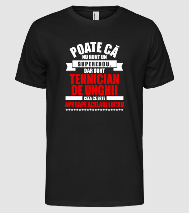 Poate că nu sunt un supererou, dar sunt TEHNICIAN DE UNGHII, ceea ce este aproape același lucru model negru pe tricou
