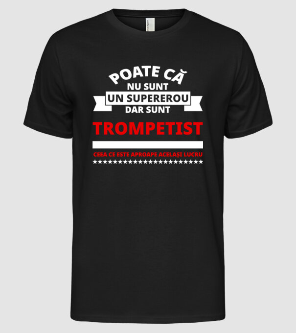 poate că nu sunt un supererou, dar sunt trompetist, ceea ce este aproape același lucru model negru pe tricou