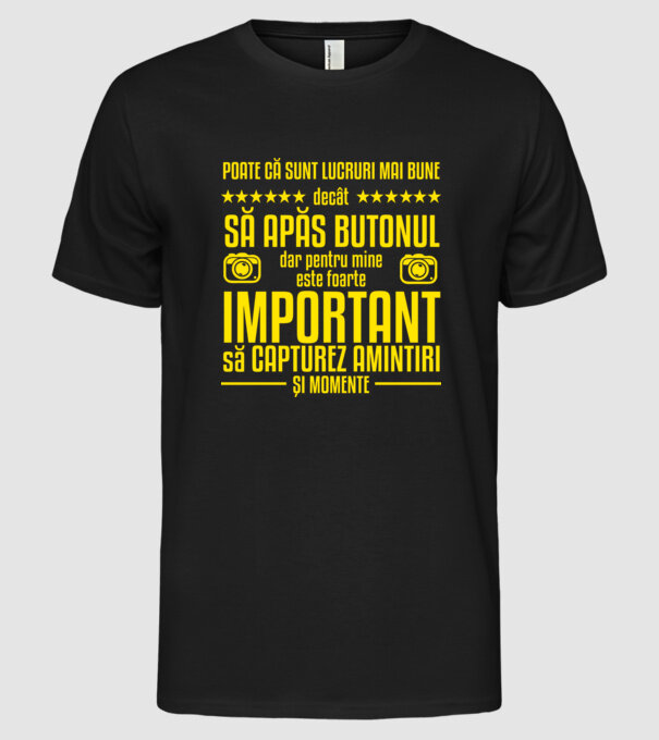 poate că sunt lucruri mai bune decât să apăs butonul, dar pentru mine este foarte important să capturez amintiri și momente model negru pe tricou