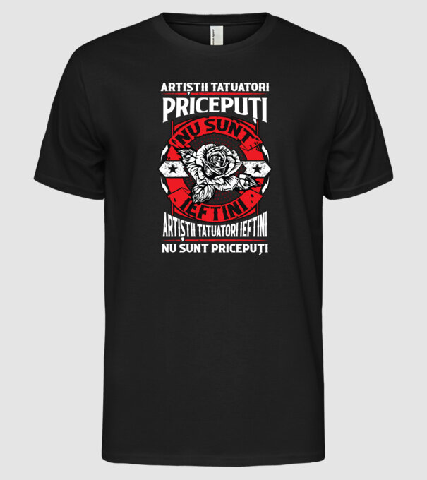 artiștii tatuatori pricepuți nu sunt ieftini, artiștii tatuatori ieftini nu sunt pricepuți model negru pe tricou