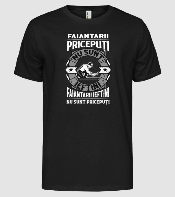 faianțarii pricepuți nu sunt ieftini, faianțarii ieftini nu sunt pricepuți model negru pe tricou