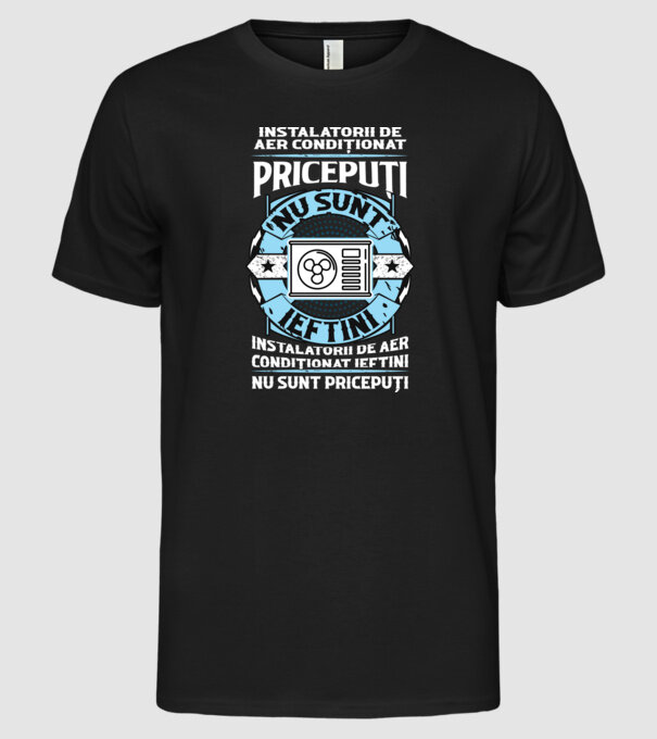 instalatorii de aer condiționat pricepuți nu sunt ieftini, instalatorii de aer condiționat ieftini nu sunt pricepuți model negru pe tricou