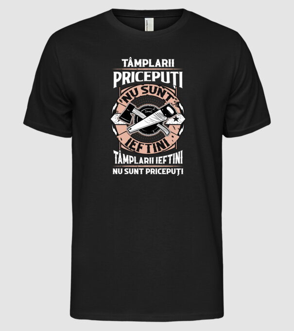 Tâmplarii pricepuți nu sunt ieftini, tâmplarii ieftini nu sunt pricepuți model negru pe tricou