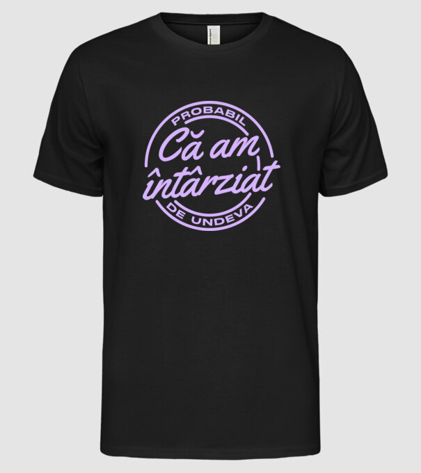 Probabil că am întârziat de undeva model negru pe tricou