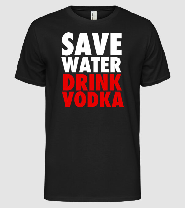 SAVE WATER DRINK VODKA model negru pe tricou