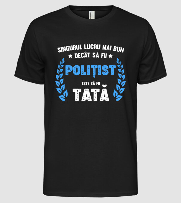 Singurul lucru mai bun decât să fii polițist este să fii tată model negru pe tricou