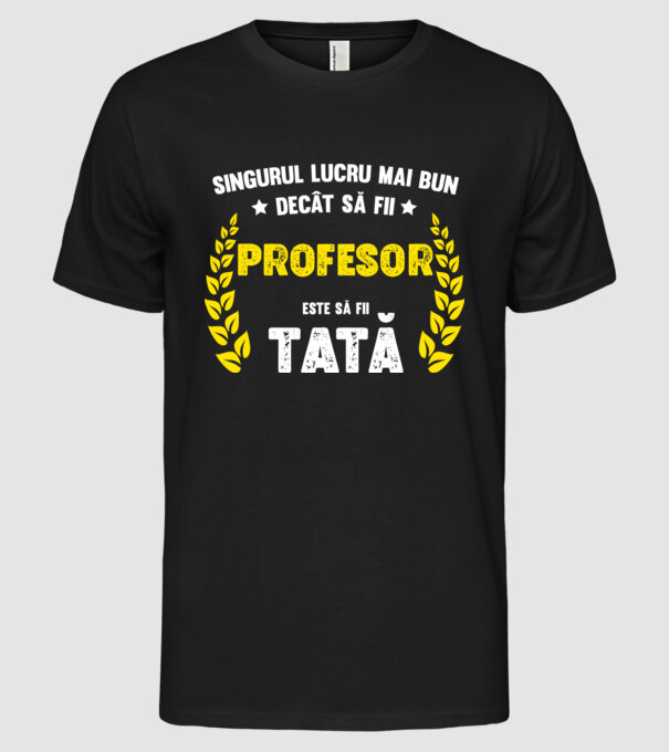 Singurul lucru mai bun decât să fii profesor este să fii tată model negru pe tricou