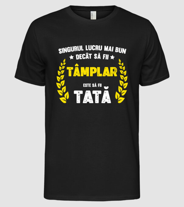 Singurul lucru mai bun decât să fii tâmplar este să fii tată model negru pe tricou