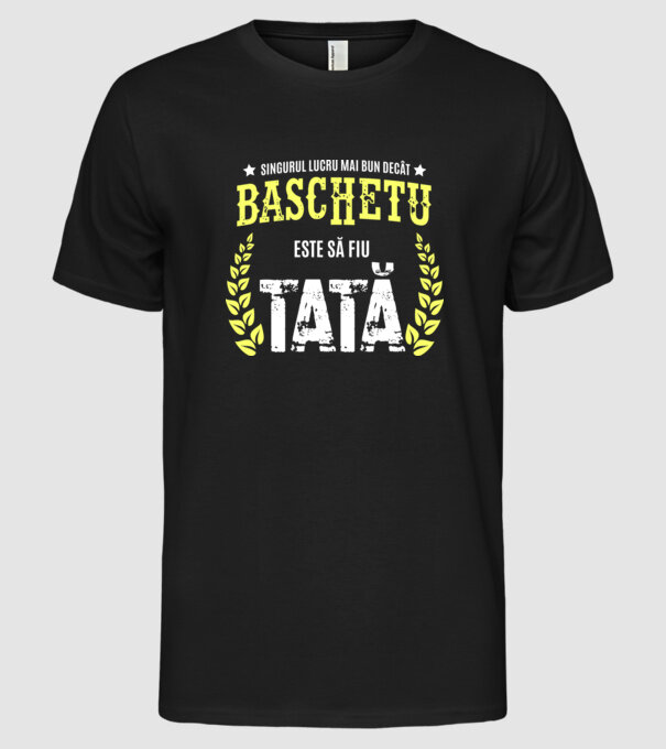 Singurul lucru mai bun decât baschetul este să fiu tată model negru pe tricou