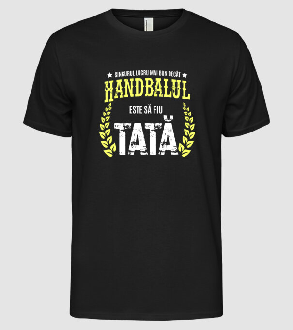 Singurul lucru mai bun decât handbalul este să fiu tată model negru pe tricou