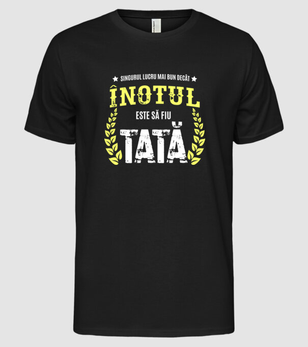 Singurul lucru mai bun decât înotul este să fiu tată model negru pe tricou