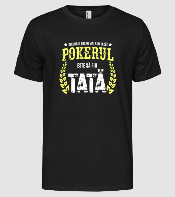 Singurul lucru mai bun decât pokerul este să fiu tată model negru pe tricou