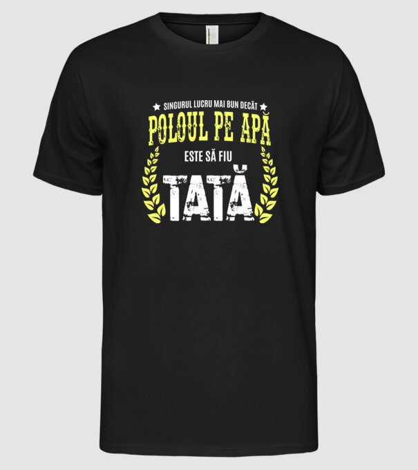 Singurul lucru mai bun decât poloul pe apă este să fiu tată model negru pe tricou