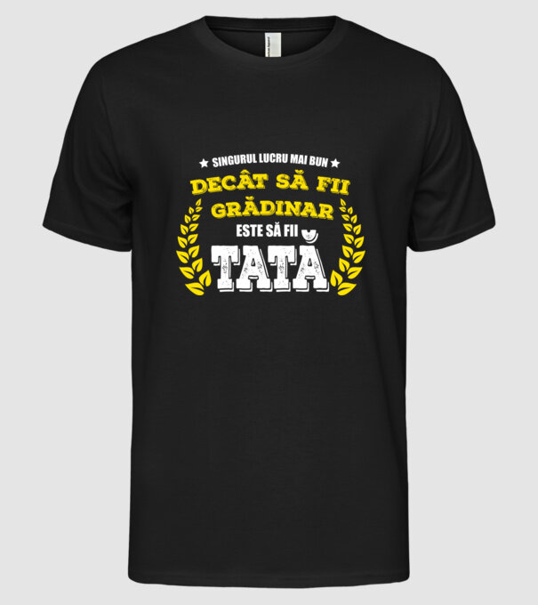 Singurul lucru mai bun decât să fii grădinar este să fii tată model negru pe tricou