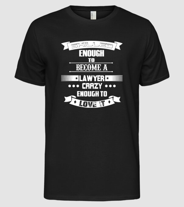 Skilled enough to become a lawyer model negru pe tricou