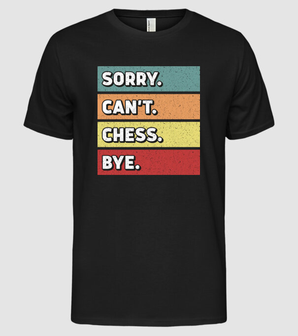 Sorry Cant Chess Bye model negru pe tricou