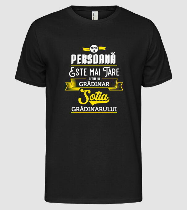 numai o persoană este mai tare decât un grădinar, soția grădinarului model negru pe tricou