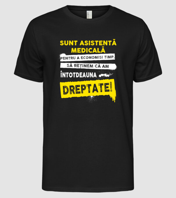 Sunt asistentă medicală, pentru a economisi timp, să reținem că am întotdeauna dreptate! model negru pe tricou