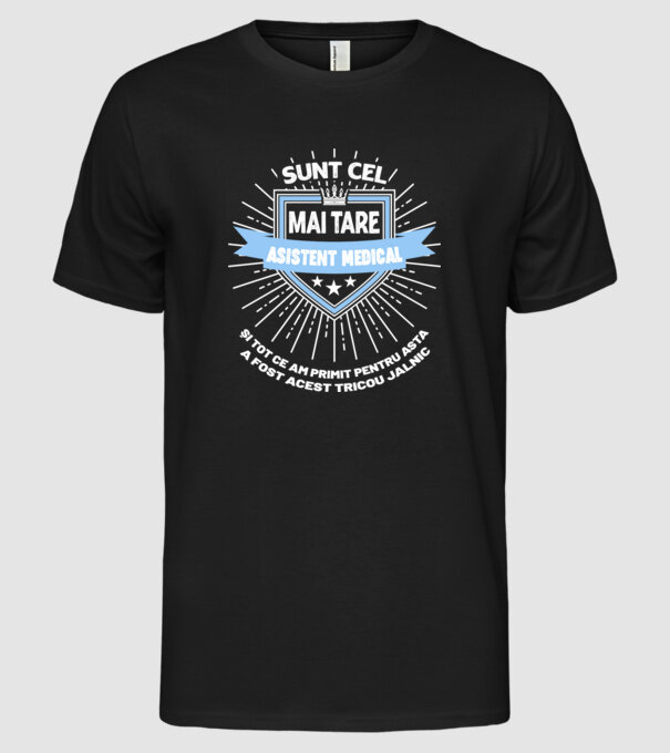 Sunt cel mai tare asistent medical și tot ce am primit pentru asta a fost acest tricou jalnic model negru pe tricou