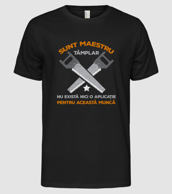 sunt maestru tâmplar, nu există nici o aplicație pentru această muncă model negru pe tricou
