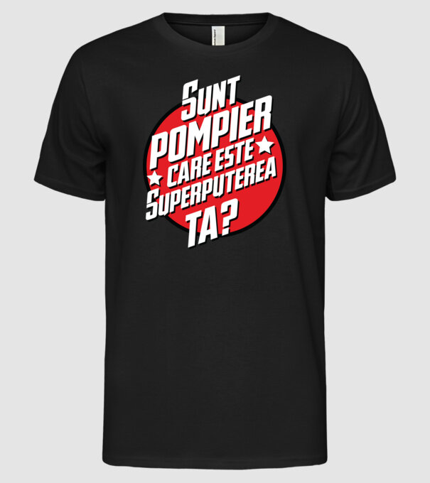 sunt pompier, care este superputerea ta? model negru pe tricou