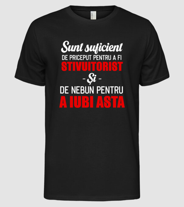 Sunt suficient de priceput pentru a fi STIVUITORIST și suficient de nebun pentru a iubi asta model negru pe tricou