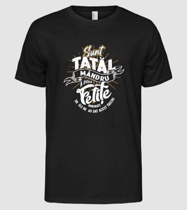 Sunt tatăl mândru a două fetițe minunate - da, ele mi-au dat acest tricou model negru pe tricou