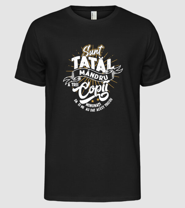Sunt tatăl mândru a trei copii minunați - da, ei mi-au dat acest tricou model negru pe tricou