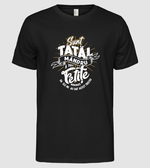 Sunt tatăl mândru a trei fetițe minunate - da, ele mi-au dat acest tricou model negru pe tricou