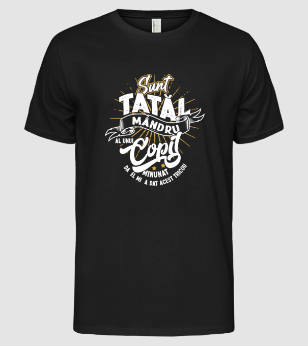 Sunt tatăl mândru al unui copil minunat - da, el mi-a dat acest tricou model negru pe tricou